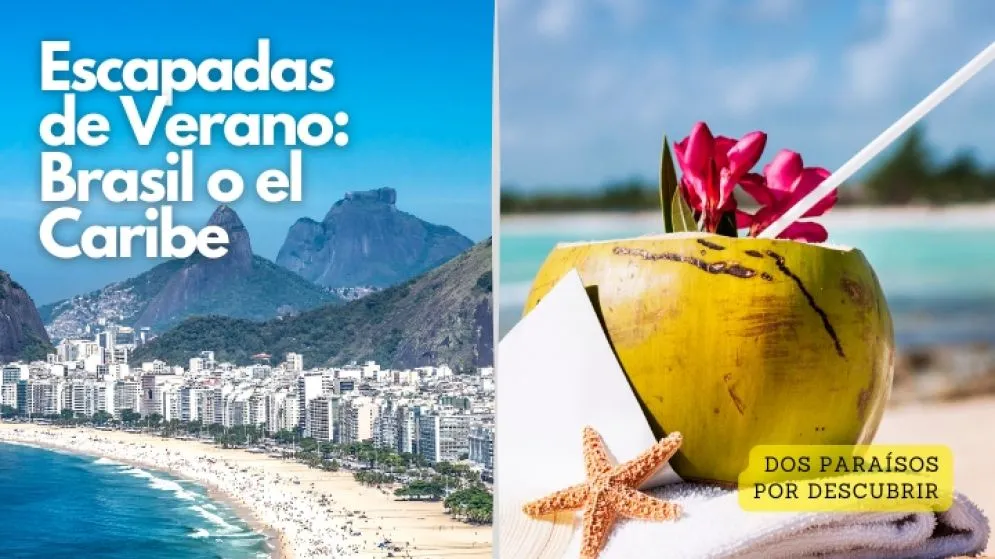 Última oportunidad: Escapadas de Verano: Brasil o el Caribe, dos paraísos por descubrir